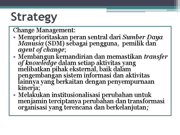 Strategy Change Management: • Memprioritaskan peran sentral dari Sumber Daya Manusia (SDM) sebagai pengguna,