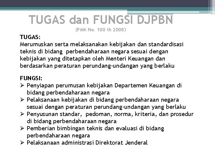 TUGAS dan FUNGSI DJPBN (PMK No. 100 th 2008) TUGAS: Merumuskan serta melaksanakan kebijakan