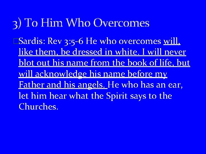 3) To Him Who Overcomes �Sardis: Rev 3: 5 -6 He who overcomes will,