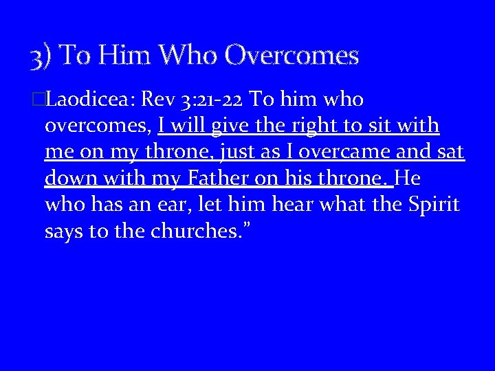 3) To Him Who Overcomes �Laodicea: Rev 3: 21 -22 To him who overcomes,