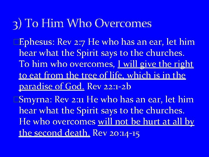 3) To Him Who Overcomes �Ephesus: Rev 2: 7 He who has an ear,
