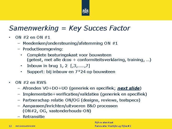 Samenwerking = Key Succes Factor • ON #2 en ON #1 – Meedenken/ondersteuning/afstemming ON