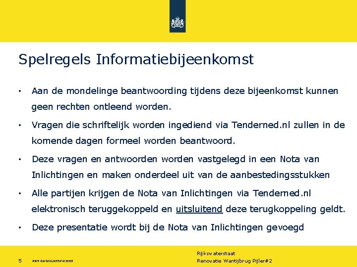 Spelregels Informatiebijeenkomst • Aan de mondelinge beantwoording tijdens deze bijeenkomst kunnen geen rechten ontleend