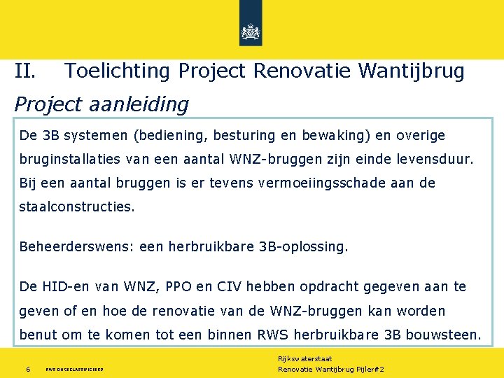 II. Toelichting Project Renovatie Wantijbrug Project aanleiding De 3 B systemen (bediening, besturing en