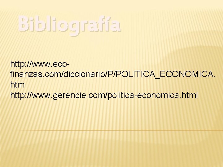 Bibliografía http: //www. ecofinanzas. com/diccionario/P/POLITICA_ECONOMICA. htm http: //www. gerencie. com/politica-economica. html 