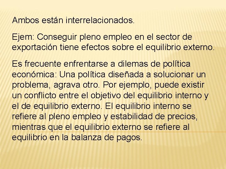Ambos están interrelacionados. Ejem: Conseguir pleno empleo en el sector de exportación tiene efectos