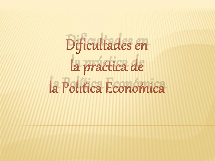 Dificultades en la práctica de la Política Económica 