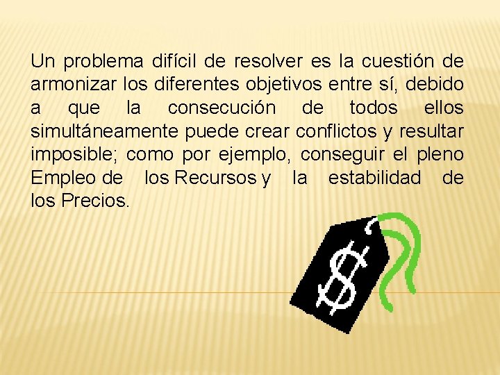 Un problema difícil de resolver es la cuestión de armonizar los diferentes objetivos entre