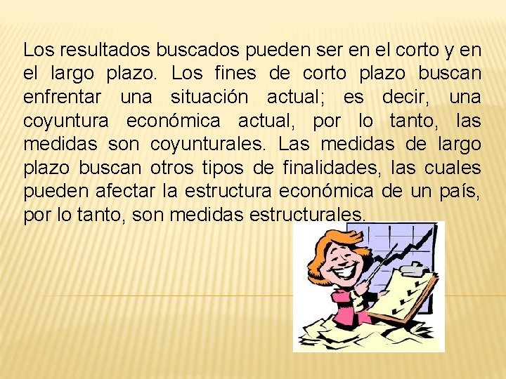 Los resultados buscados pueden ser en el corto y en el largo plazo. Los