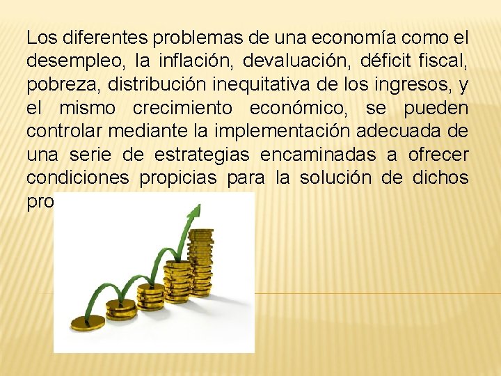 Los diferentes problemas de una economía como el desempleo, la inflación, devaluación, déficit fiscal,