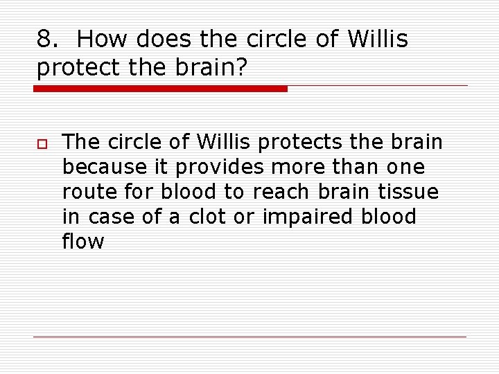 8. How does the circle of Willis protect the brain? o The circle of