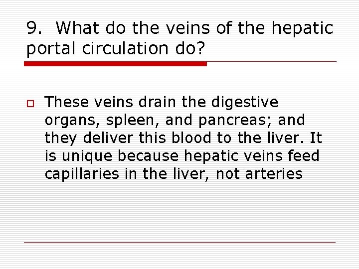 9. What do the veins of the hepatic portal circulation do? o These veins