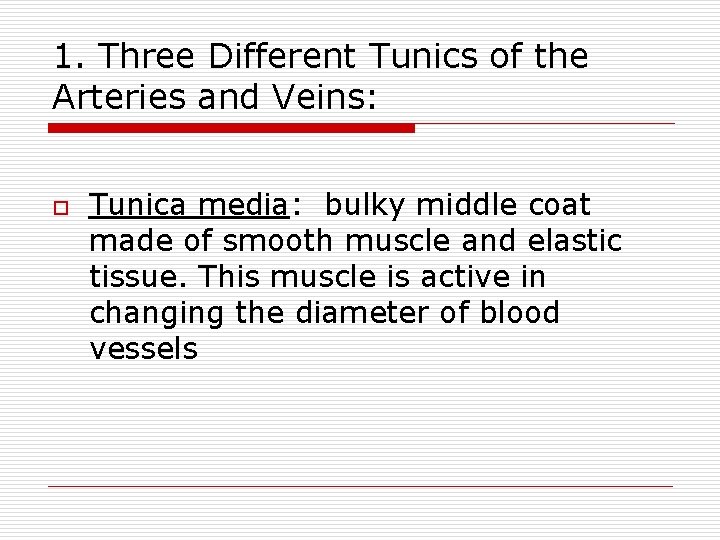 1. Three Different Tunics of the Arteries and Veins: o Tunica media: bulky middle