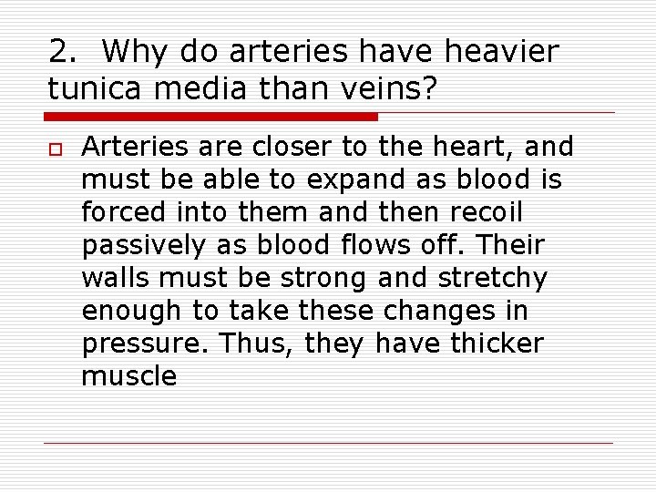 2. Why do arteries have heavier tunica media than veins? o Arteries are closer