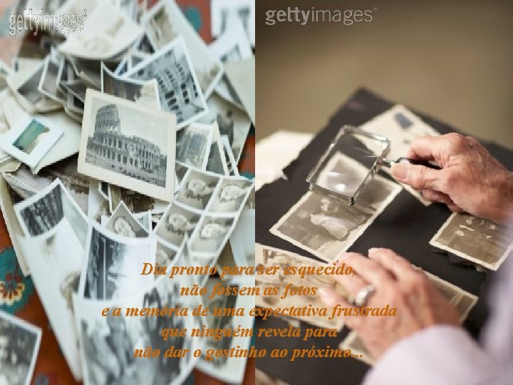 Dia pronto para ser esquecido, não fossem as fotos e a memória de uma