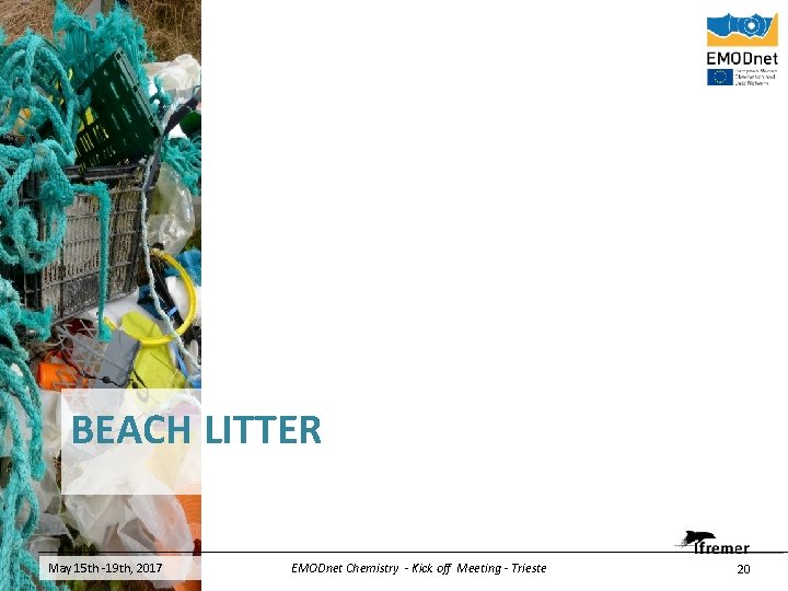 BEACH LITTER May 15 th -19 th, 2017 EMODnet Chemistry - Kick off Meeting