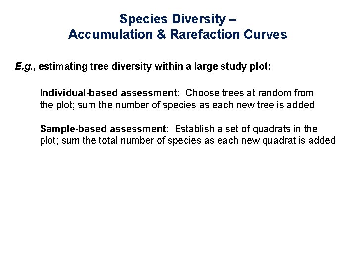 Species Diversity – Accumulation & Rarefaction Curves E. g. , estimating tree diversity within