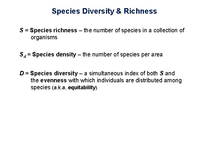 Species Diversity & Richness S = Species richness – the number of species in