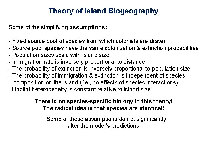 Theory of Island Biogeography Some of the simplifying assumptions: - Fixed source pool of