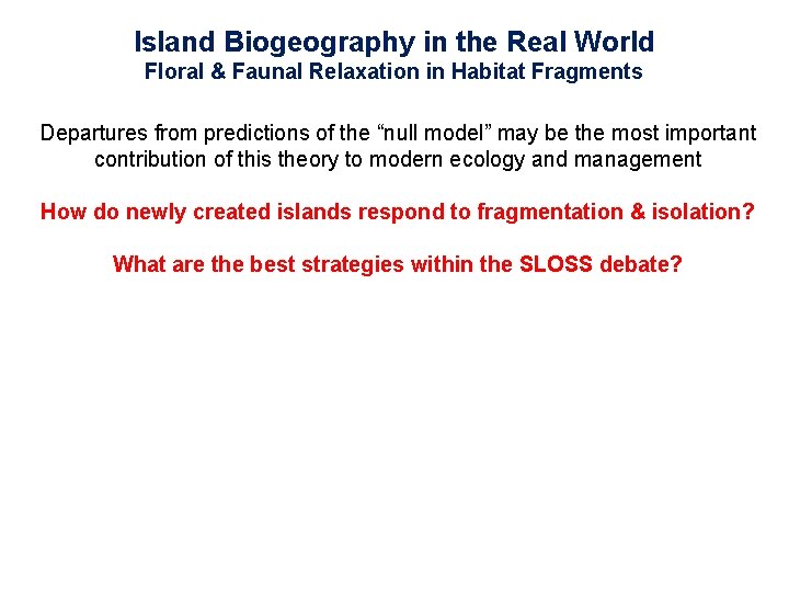 Island Biogeography in the Real World Floral & Faunal Relaxation in Habitat Fragments Departures