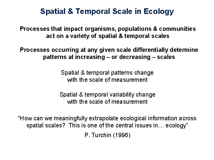 Spatial & Temporal Scale in Ecology Processes that impact organisms, populations & communities act