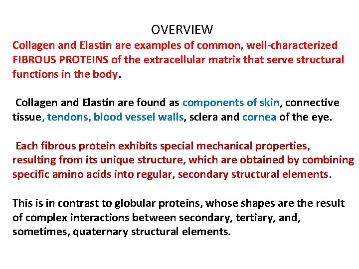 OVERVIEW Collagen and Elastin are examples of common, well-characterized FIBROUS PROTEINS of the extracellular