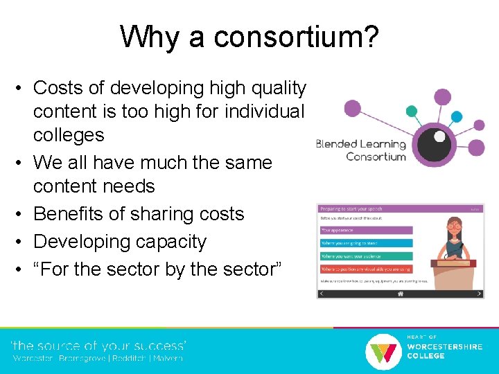 Why a consortium? • Costs of developing high quality content is too high for