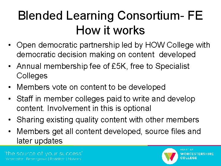 Blended Learning Consortium- FE How it works • Open democratic partnership led by HOW