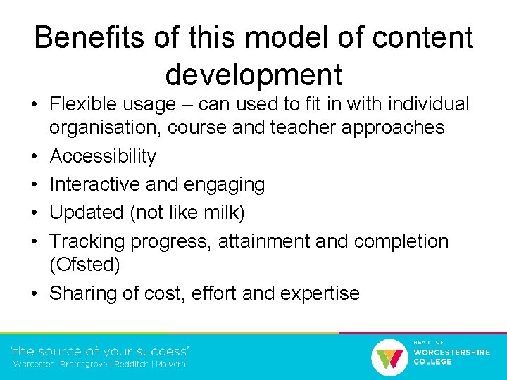 Benefits of this model of content development • Flexible usage – can used to