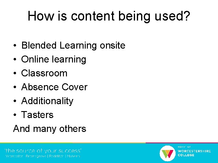 How is content being used? • Blended Learning onsite • Online learning • Classroom