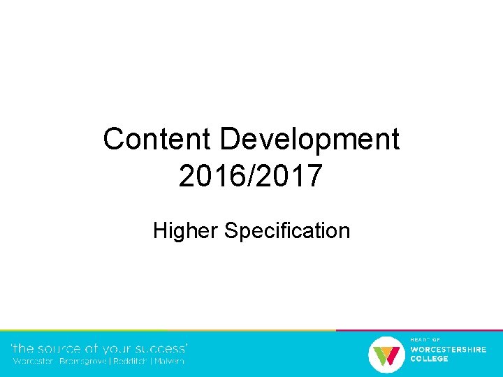 Content Development 2016/2017 Higher Specification 