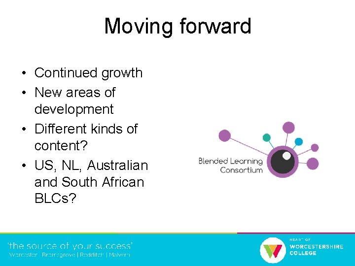 Moving forward • Continued growth • New areas of development • Different kinds of
