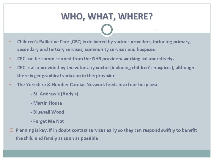 WHO, WHAT, WHERE? • Children’s Palliative Care (CPC) is delivered by various providers, including