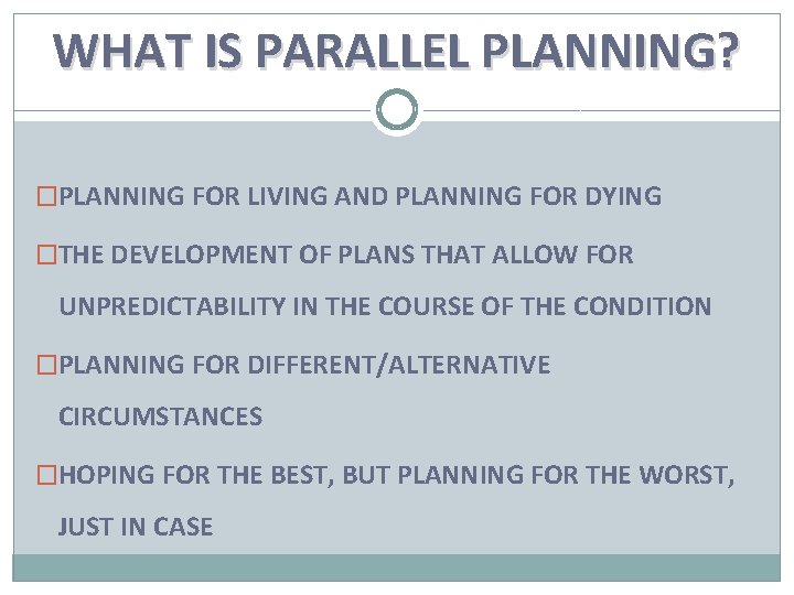 WHAT IS PARALLEL PLANNING? �PLANNING FOR LIVING AND PLANNING FOR DYING �THE DEVELOPMENT OF