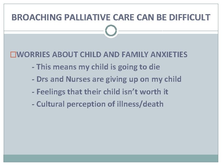 BROACHING PALLIATIVE CARE CAN BE DIFFICULT �WORRIES ABOUT CHILD AND FAMILY ANXIETIES - This