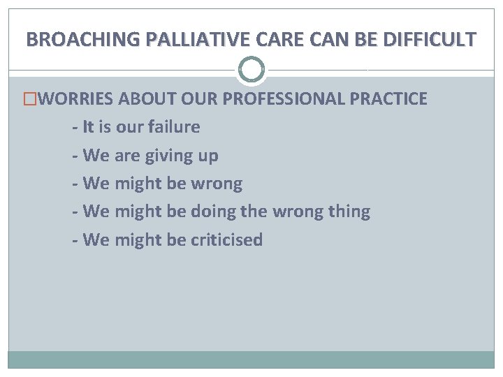 BROACHING PALLIATIVE CARE CAN BE DIFFICULT �WORRIES ABOUT OUR PROFESSIONAL PRACTICE - It is