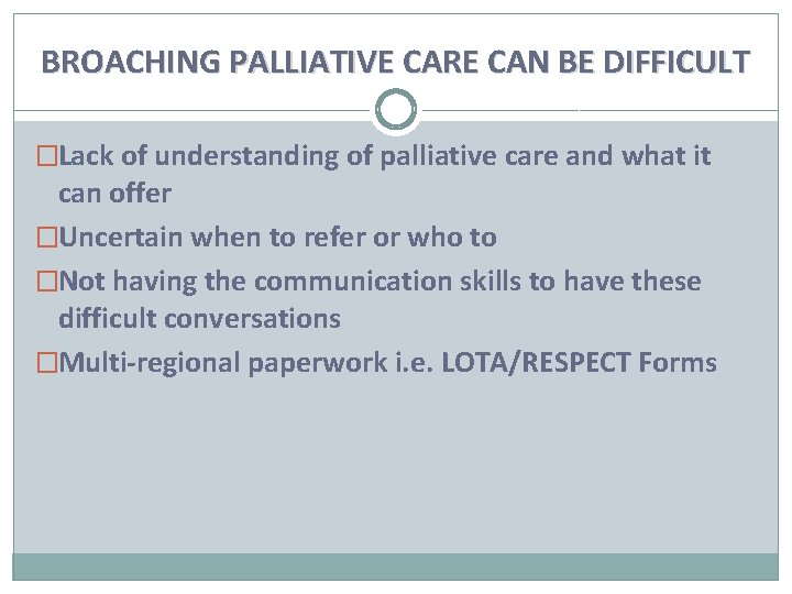 BROACHING PALLIATIVE CARE CAN BE DIFFICULT �Lack of understanding of palliative care and what