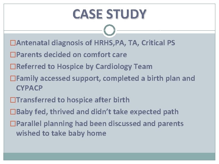 CASE STUDY �Antenatal diagnosis of HRHS, PA, TA, Critical PS �Parents decided on comfort