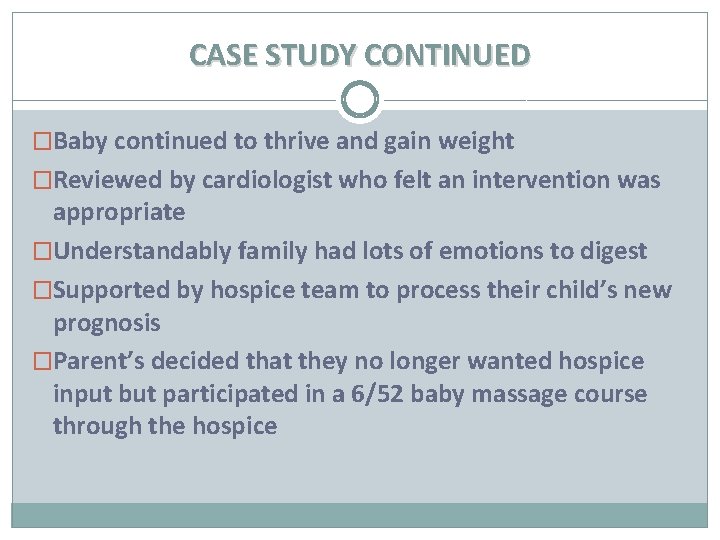 CASE STUDY CONTINUED �Baby continued to thrive and gain weight �Reviewed by cardiologist who