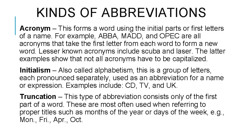 KINDS OF ABBREVIATIONS Acronym – This forms a word using the initial parts or