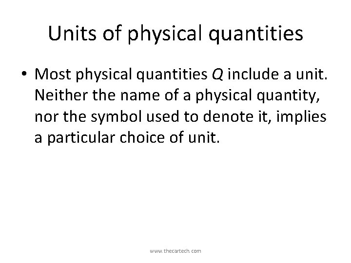 Units of physical quantities • Most physical quantities Q include a unit. Neither the