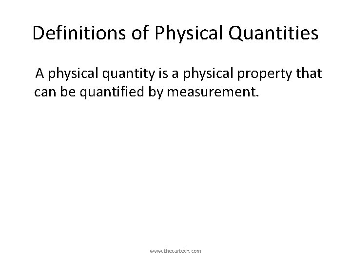 Definitions of Physical Quantities A physical quantity is a physical property that can be