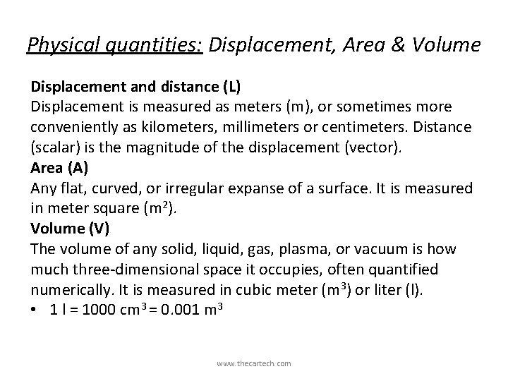 Physical quantities: Displacement, Area & Volume Displacement and distance (L) Displacement is measured as