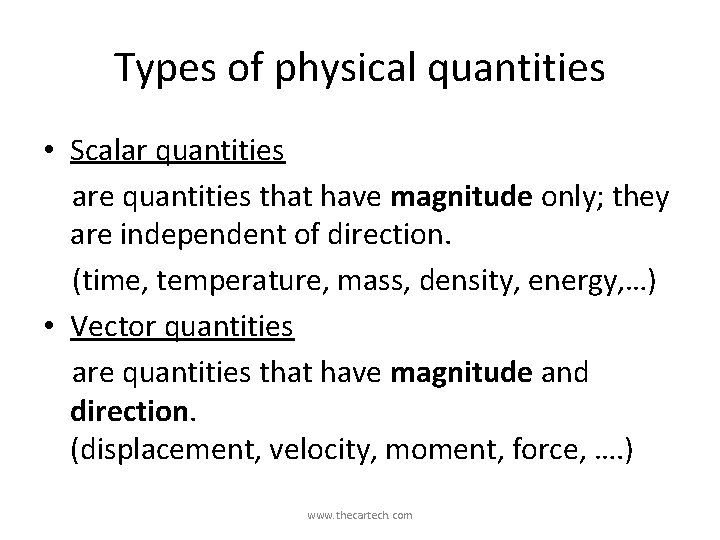 Types of physical quantities • Scalar quantities are quantities that have magnitude only; they