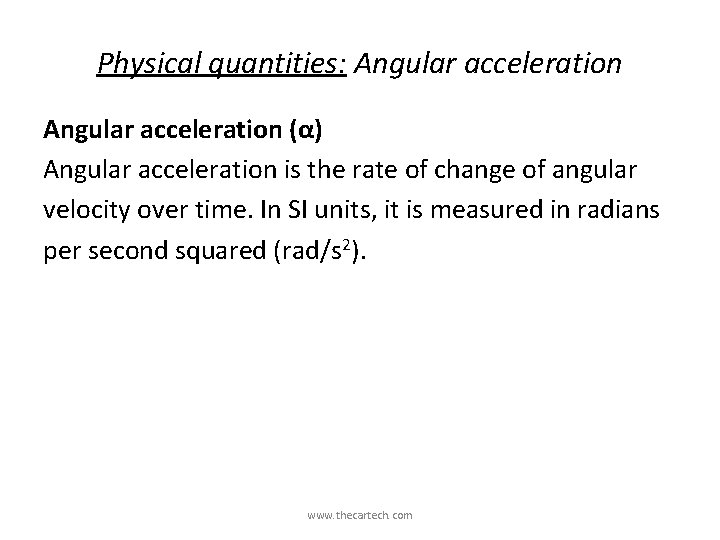 Physical quantities: Angular acceleration (α) Angular acceleration is the rate of change of angular