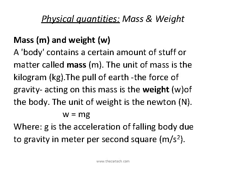 Physical quantities: Mass & Weight Mass (m) and weight (w) A 'body' contains a