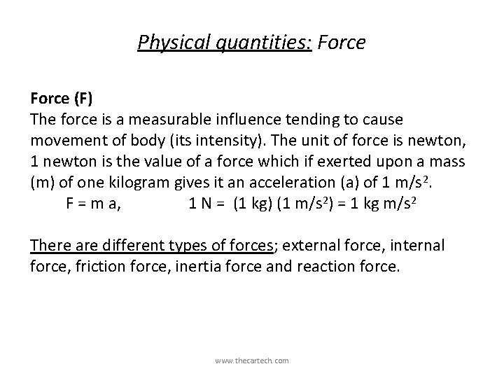 Physical quantities: Force (F) The force is a measurable influence tending to cause movement