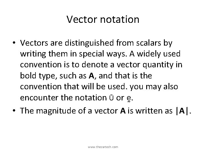 Vector notation • Vectors are distinguished from scalars by writing them in special ways.