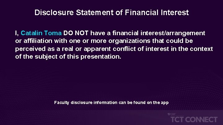 Disclosure Statement of Financial Interest I, Catalin Toma DO NOT have a financial interest/arrangement