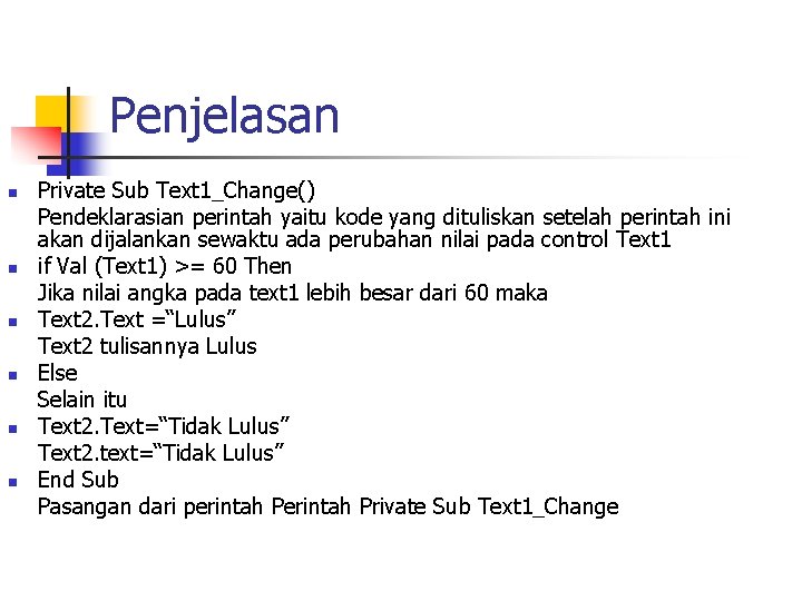 Penjelasan n n n Private Sub Text 1_Change() Pendeklarasian perintah yaitu kode yang dituliskan